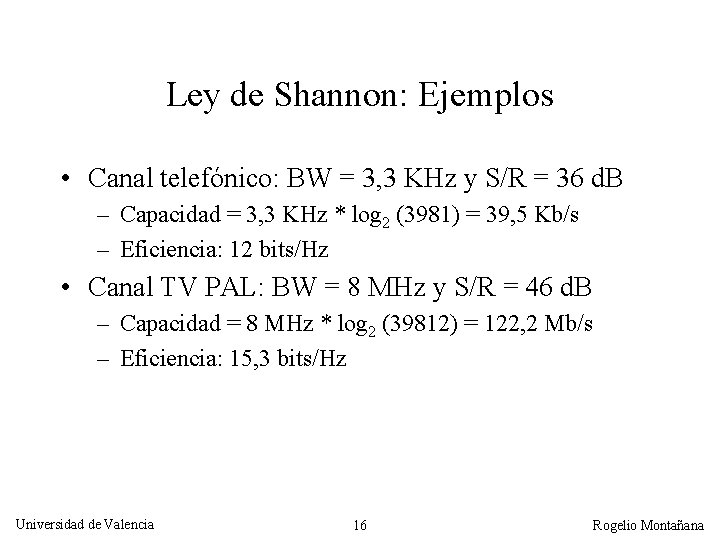 Ley de Shannon: Ejemplos • Canal telefónico: BW = 3, 3 KHz y S/R