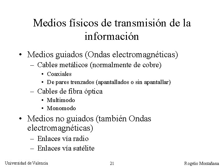 Medios físicos de transmisión de la información • Medios guiados (Ondas electromagnéticas) – Cables