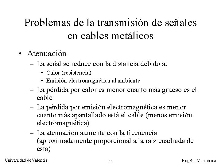 Problemas de la transmisión de señales en cables metálicos • Atenuación – La señal