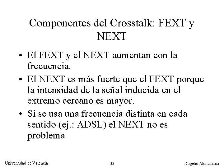 Componentes del Crosstalk: FEXT y NEXT • El FEXT y el NEXT aumentan con