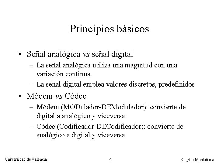 Principios básicos • Señal analógica vs señal digital – La señal analógica utiliza una