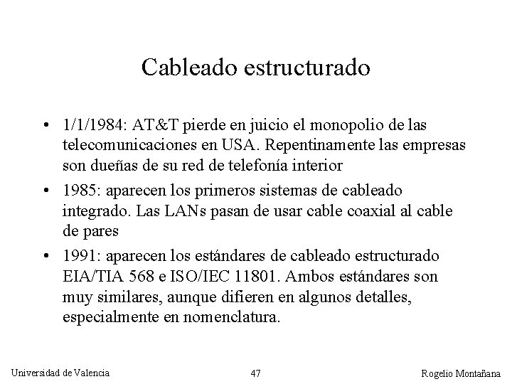 Cableado estructurado • 1/1/1984: AT&T pierde en juicio el monopolio de las telecomunicaciones en