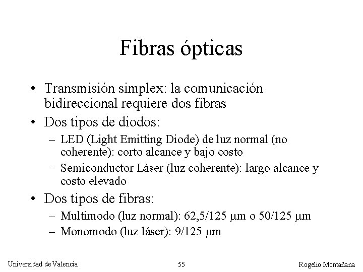 Fibras ópticas • Transmisión simplex: la comunicación bidireccional requiere dos fibras • Dos tipos