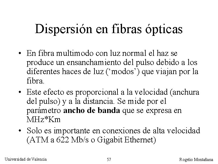 Dispersión en fibras ópticas • En fibra multimodo con luz normal el haz se