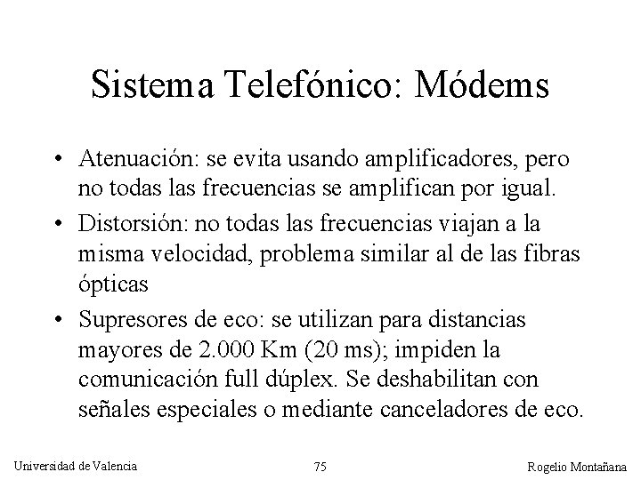 Sistema Telefónico: Módems • Atenuación: se evita usando amplificadores, pero no todas las frecuencias