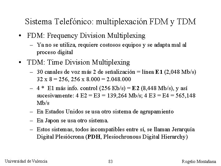 Sistema Telefónico: multiplexación FDM y TDM • FDM: Frequency Division Multiplexing – Ya no