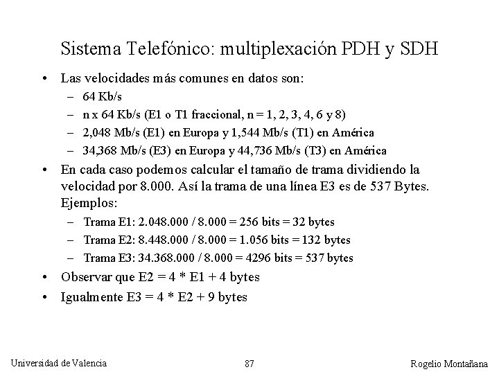 Sistema Telefónico: multiplexación PDH y SDH • Las velocidades más comunes en datos son: