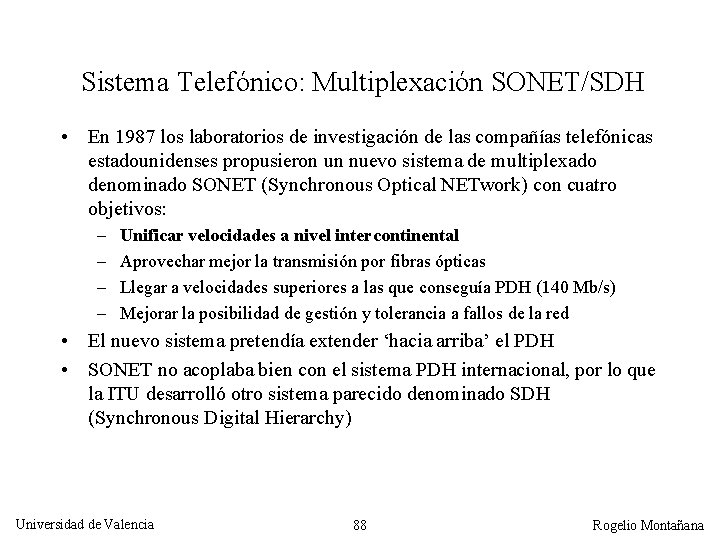 Sistema Telefónico: Multiplexación SONET/SDH • En 1987 los laboratorios de investigación de las compañías