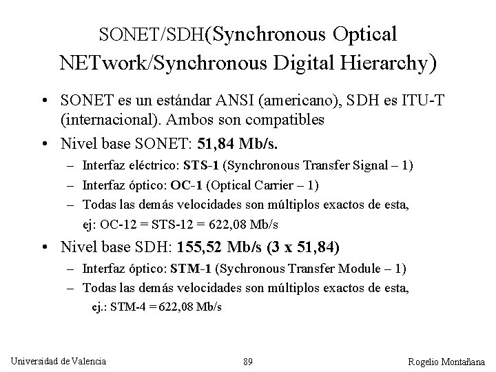 SONET/SDH(Synchronous Optical NETwork/Synchronous Digital Hierarchy) • SONET es un estándar ANSI (americano), SDH es