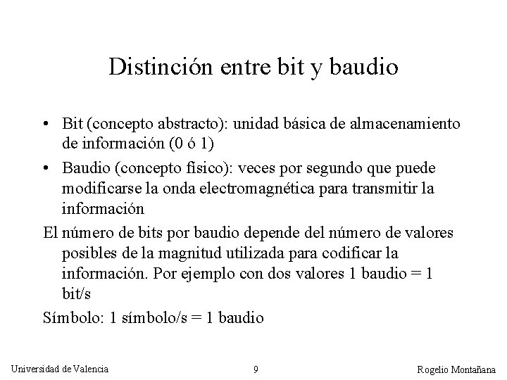 Distinción entre bit y baudio • Bit (concepto abstracto): unidad básica de almacenamiento de