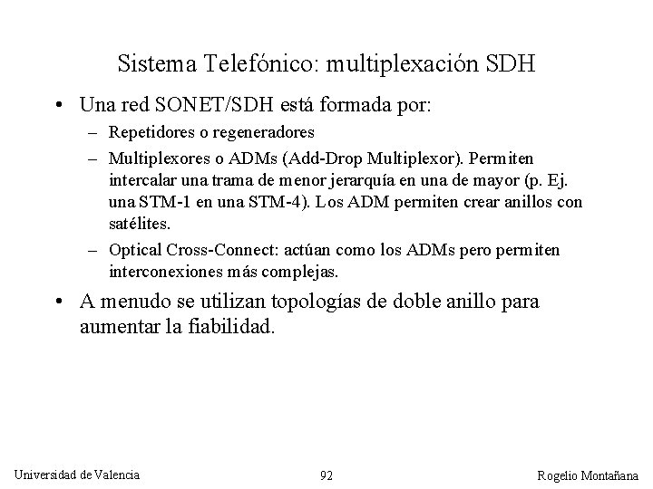 Sistema Telefónico: multiplexación SDH • Una red SONET/SDH está formada por: – Repetidores o