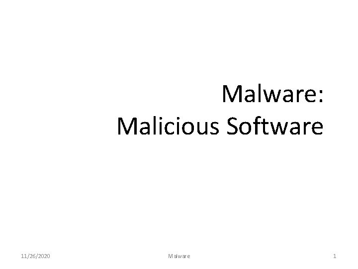 Malware: Malicious Software 11/26/2020 Malware 1 