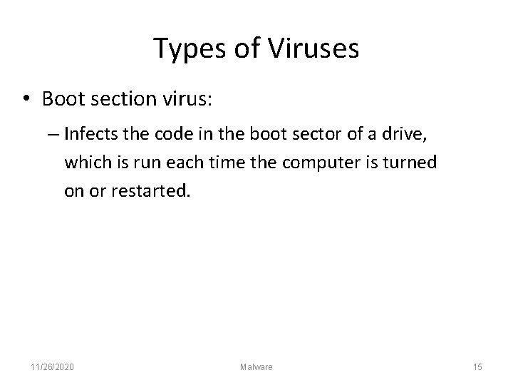 Types of Viruses • Boot section virus: – Infects the code in the boot