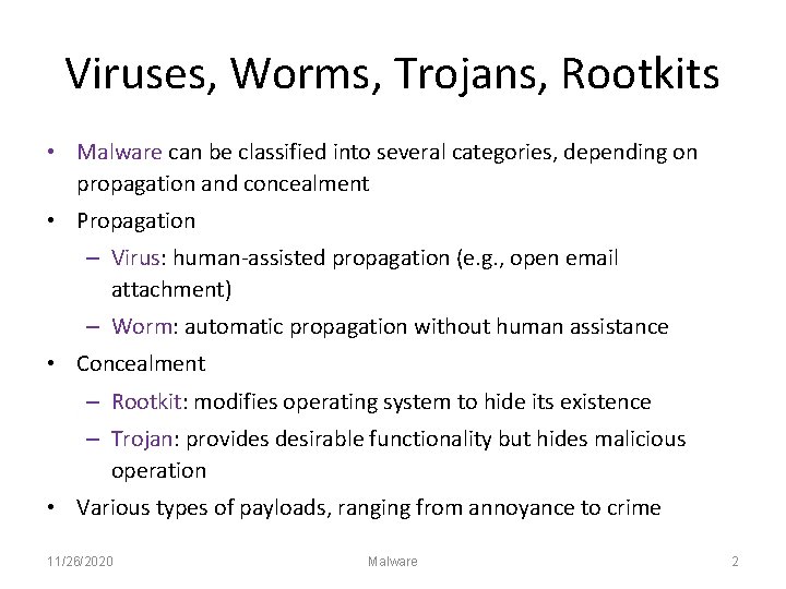 Viruses, Worms, Trojans, Rootkits • Malware can be classified into several categories, depending on