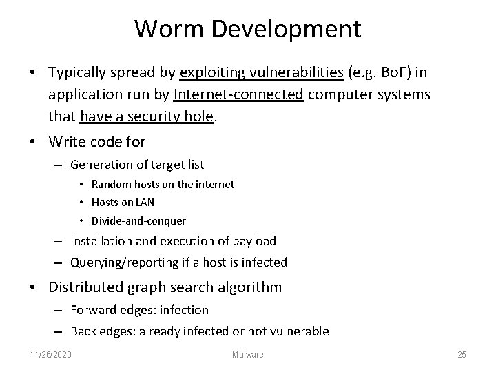 Worm Development • Typically spread by exploiting vulnerabilities (e. g. Bo. F) in application