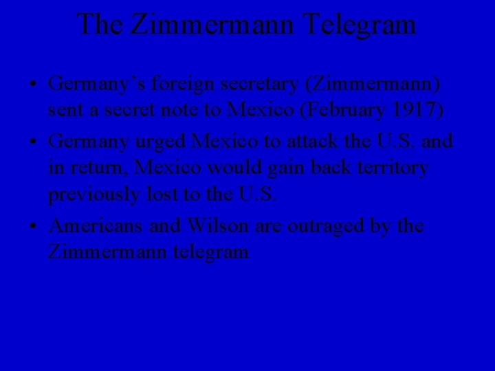 The Zimmermann Telegram • Germany’s foreign secretary (Zimmermann) sent a secret note to Mexico