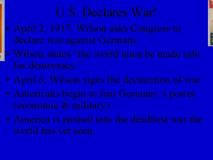 U. S. Declares War! • April 2, 1917, Wilson asks Congress to declare war