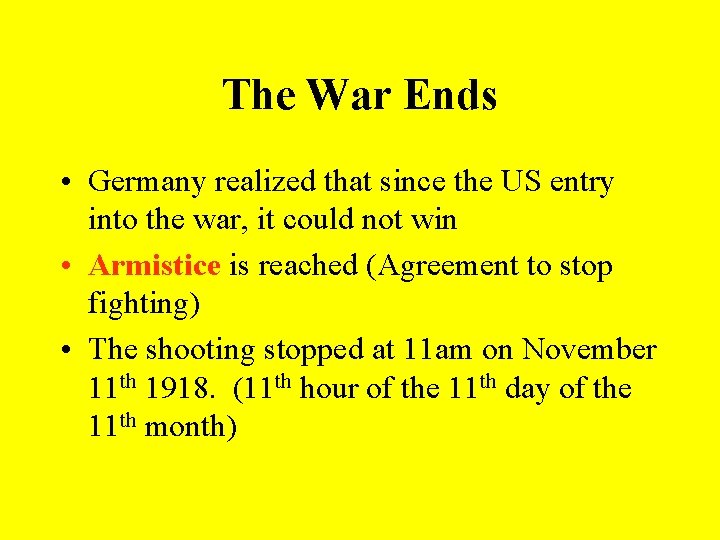 The War Ends • Germany realized that since the US entry into the war,