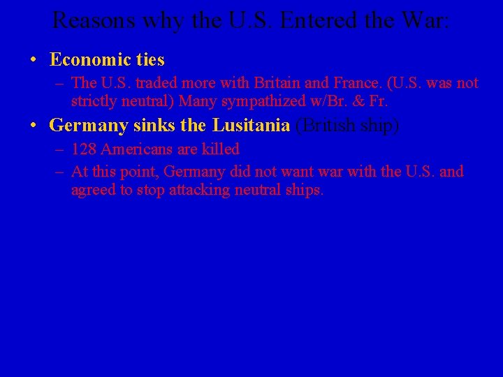 Reasons why the U. S. Entered the War: • Economic ties – The U.