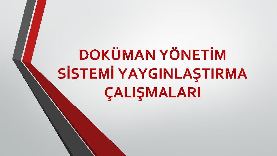 DOKÜMAN YÖNETİM SİSTEMİ YAYGINLAŞTIRMA ÇALIŞMALARI DOKÜMAN YÖNETİM SİSTEMİ YAYGINLAŞTIRMA ÇALIŞMALARI