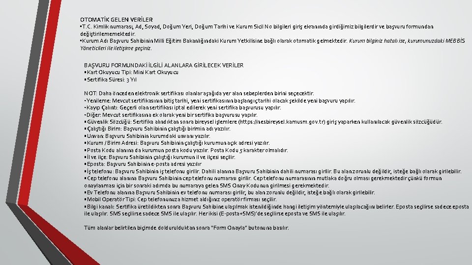 OTOMATİK GELEN VERİLER • T. C. Kimlik numarası, Ad, Soyad, Doğum Yeri, Doğum Tarihi OTOMATİK GELEN VERİLER • T. C. Kimlik numarası, Ad, Soyad, Doğum Yeri, Doğum Tarihi