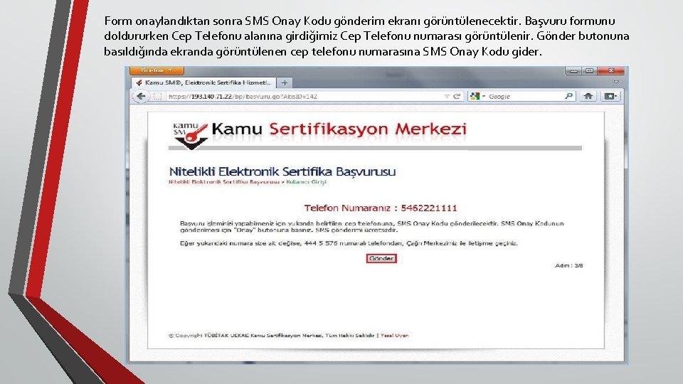 Form onaylandıktan sonra SMS Onay Kodu gönderim ekranı görüntülenecektir. Başvuru formunu doldururken Cep Telefonu Form onaylandıktan sonra SMS Onay Kodu gönderim ekranı görüntülenecektir. Başvuru formunu doldururken Cep Telefonu