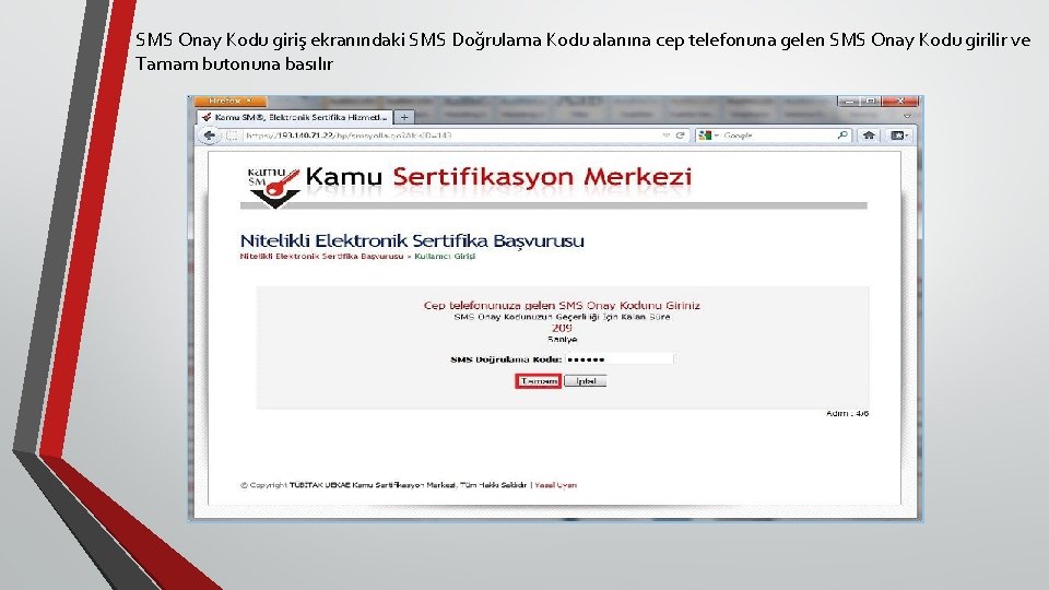 SMS Onay Kodu giriş ekranındaki SMS Doğrulama Kodu alanına cep telefonuna gelen SMS Onay SMS Onay Kodu giriş ekranındaki SMS Doğrulama Kodu alanına cep telefonuna gelen SMS Onay