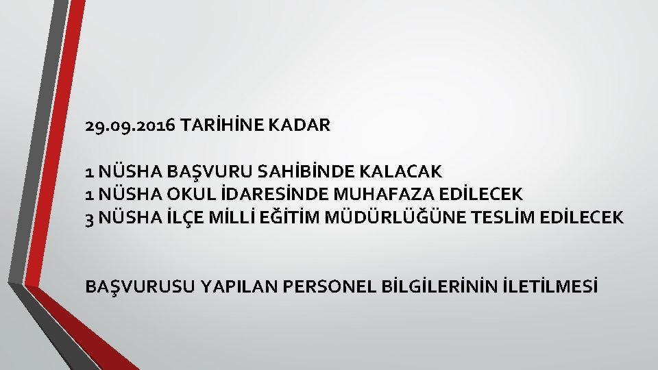 29. 09. 2016 TARİHİNE KADAR 1 NÜSHA BAŞVURU SAHİBİNDE KALACAK 1 NÜSHA OKUL İDARESİNDE 29. 09. 2016 TARİHİNE KADAR 1 NÜSHA BAŞVURU SAHİBİNDE KALACAK 1 NÜSHA OKUL İDARESİNDE