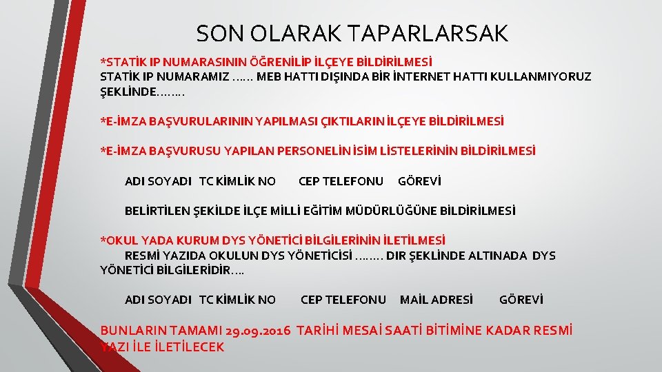 SON OLARAK TAPARLARSAK *STATİK IP NUMARASININ ÖĞRENİLİP İLÇEYE BİLDİRİLMESİ STATİK IP NUMARAMIZ …… MEB SON OLARAK TAPARLARSAK *STATİK IP NUMARASININ ÖĞRENİLİP İLÇEYE BİLDİRİLMESİ STATİK IP NUMARAMIZ …… MEB