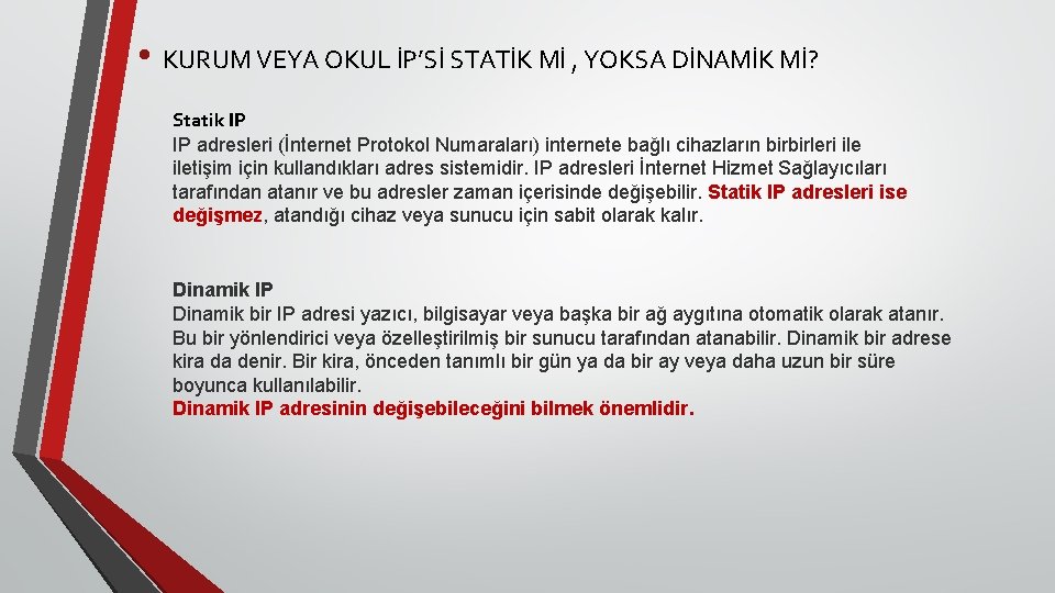 • KURUM VEYA OKUL İP’Sİ STATİK Mİ , YOKSA DİNAMİK Mİ? Statik IP • KURUM VEYA OKUL İP’Sİ STATİK Mİ , YOKSA DİNAMİK Mİ? Statik IP