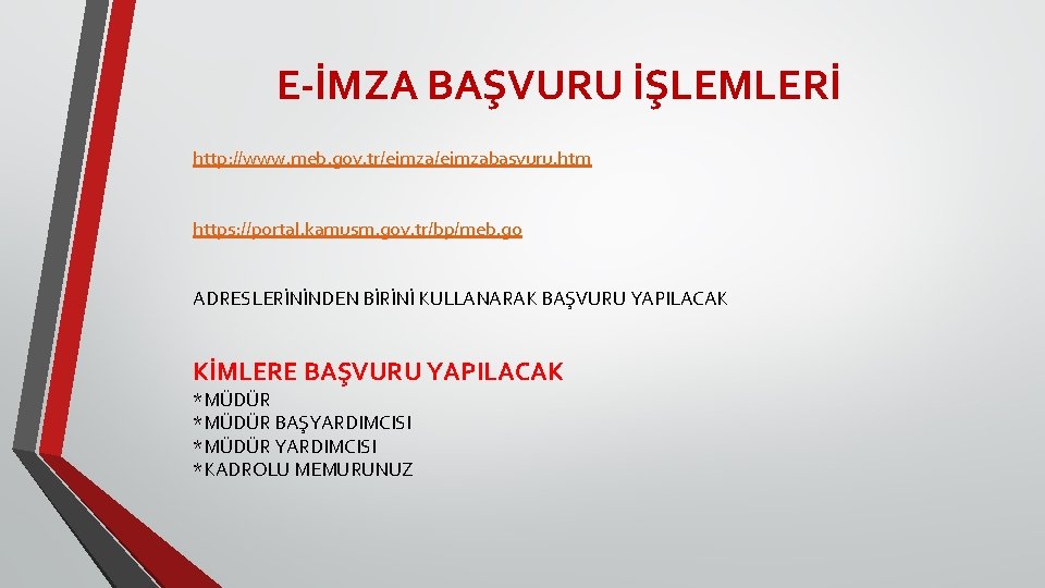 E-İMZA BAŞVURU İŞLEMLERİ http: //www. meb. gov. tr/eimzabasvuru. htm https: //portal. kamusm. gov. tr/bp/meb. E-İMZA BAŞVURU İŞLEMLERİ http: //www. meb. gov. tr/eimzabasvuru. htm https: //portal. kamusm. gov. tr/bp/meb.
