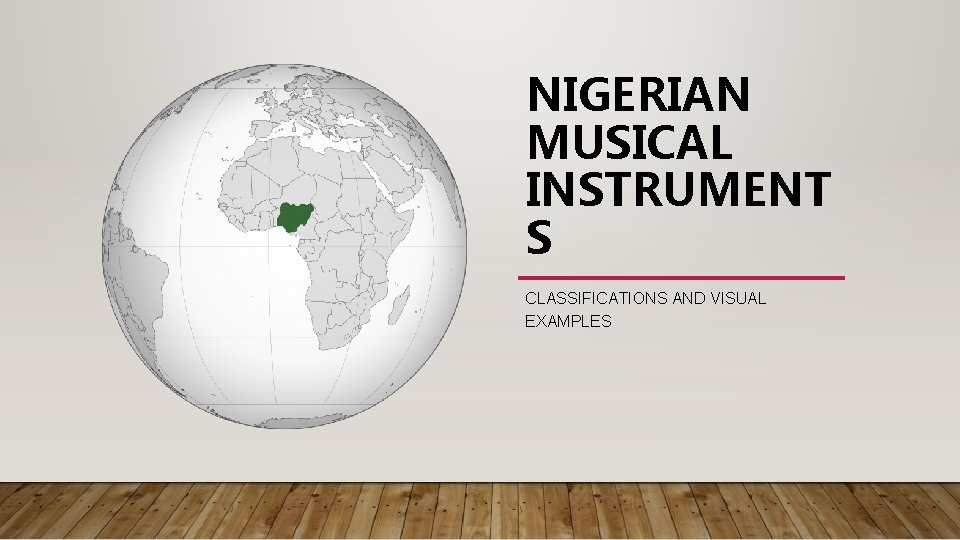 NIGERIAN MUSICAL INSTRUMENT S CLASSIFICATIONS AND VISUAL EXAMPLES 