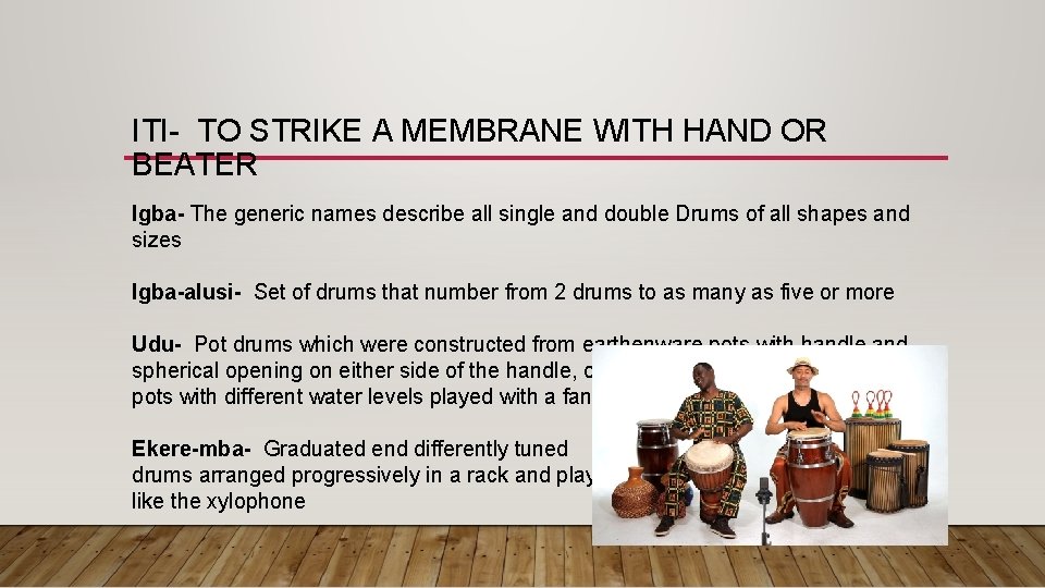 ITI- TO STRIKE A MEMBRANE WITH HAND OR BEATER Igba- The generic names describe