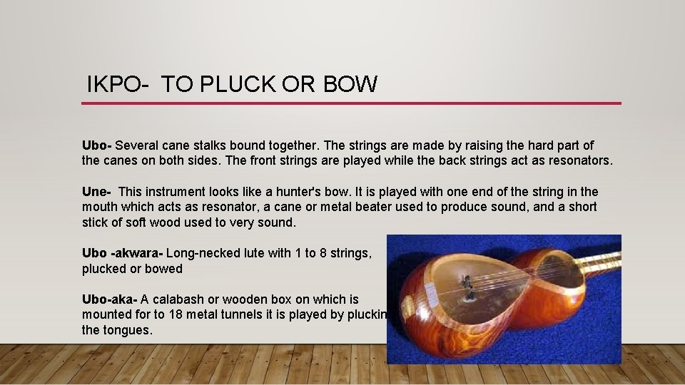 IKPO- TO PLUCK OR BOW Ubo- Several cane stalks bound together. The strings are