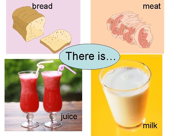 bread meat There is… juice milk 