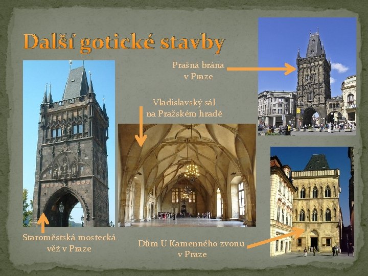 Další gotické stavby Prašná brána v Praze Vladislavský sál na Pražském hradě Staroměstská mostecká