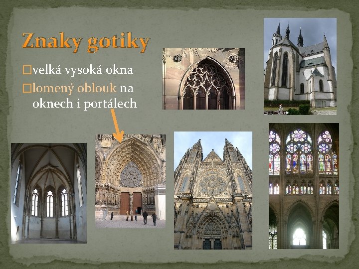 Znaky gotiky �velká vysoká okna �lomený oblouk na oknech i portálech 