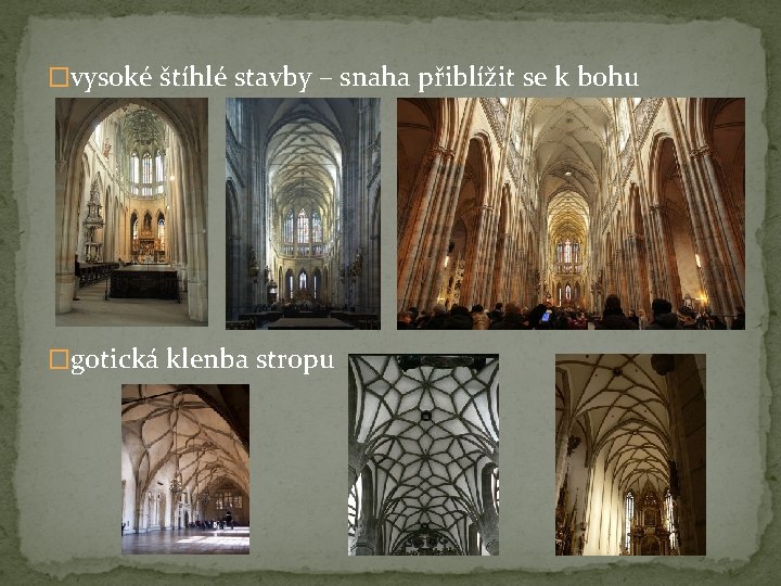 �vysoké štíhlé stavby – snaha přiblížit se k bohu �gotická klenba stropu 