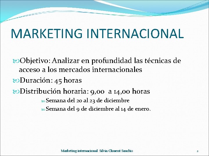 MARKETING INTERNACIONAL Objetivo: Analizar en profundidad las técnicas de acceso a los mercados internacionales