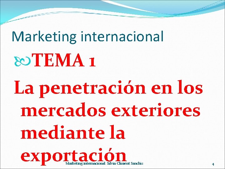 Marketing internacional TEMA 1 La penetración en los mercados exteriores mediante la exportación Marketing