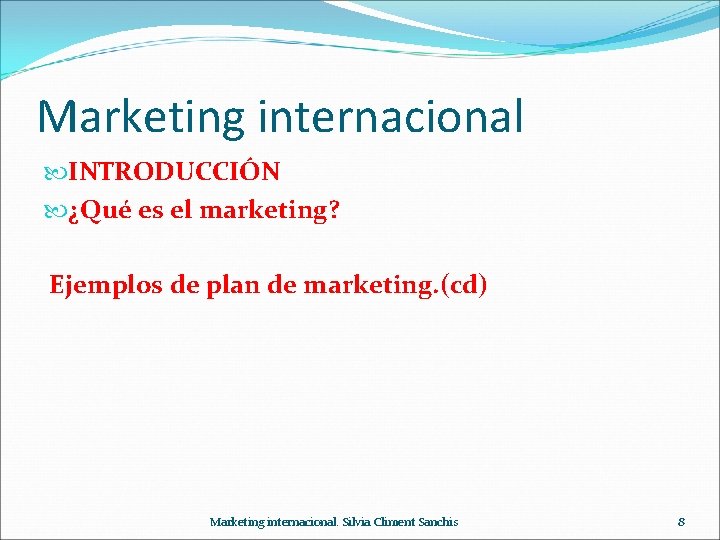 Marketing internacional INTRODUCCIÓN ¿Qué es el marketing? Ejemplos de plan de marketing. (cd) Marketing