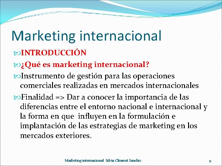Marketing internacional INTRODUCCIÓN ¿Qué es marketing internacional? Instrumento de gestión para las operaciones comerciales