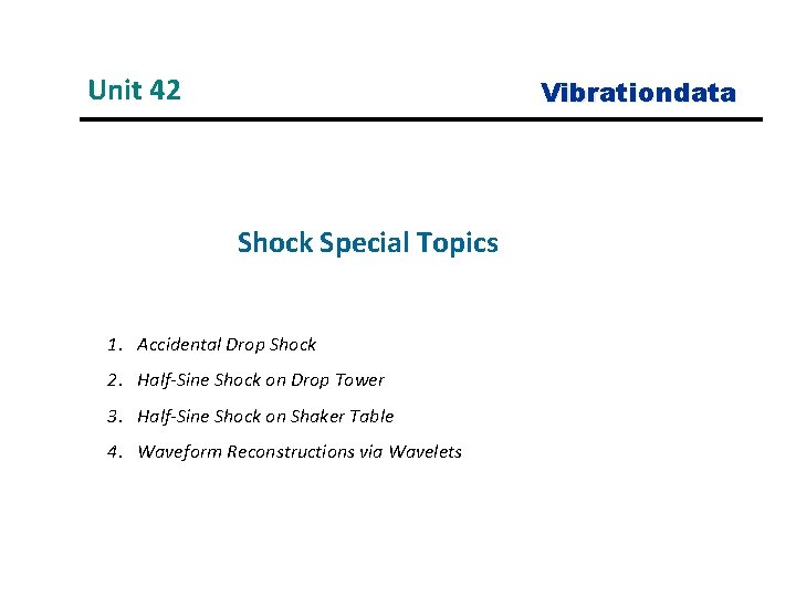 Unit 42 Vibrationdata Shock Special Topics 1. Accidental Drop Shock 2. Half-Sine Shock on