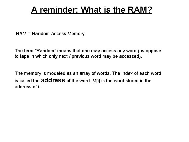 A reminder: What is the RAM? RAM = Random Access Memory The term “Random”