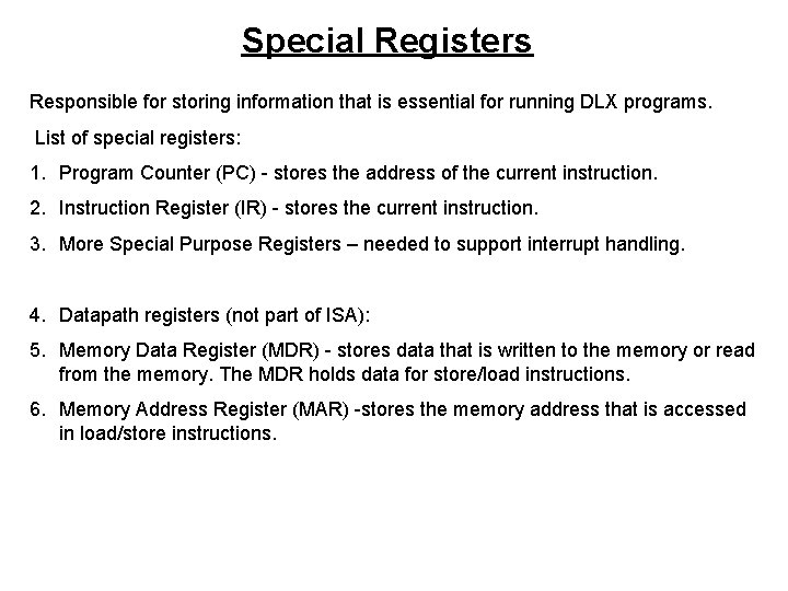 Special Registers Responsible for storing information that is essential for running DLX programs. List