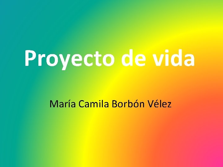 Proyecto de vida María Camila Borbón Vélez 