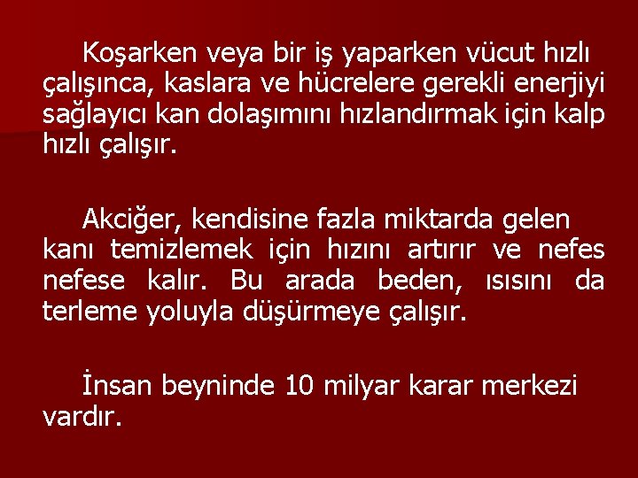 Koşarken veya bir iş yaparken vücut hızlı çalışınca, kaslara ve hücrelere gerekli enerjiyi sağlayıcı