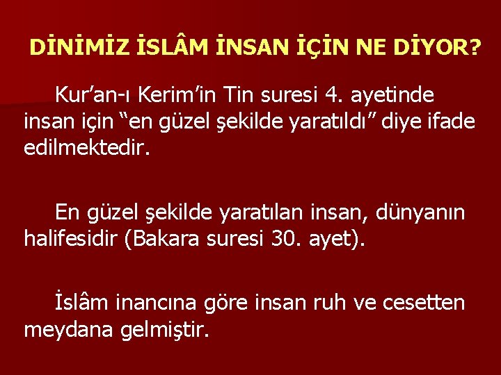 DİNİMİZ İSL M İNSAN İÇİN NE DİYOR? Kur’an-ı Kerim’in Tin suresi 4. ayetinde insan