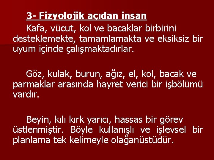 3 - Fizyolojik açıdan insan Kafa, vücut, kol ve bacaklar birbirini desteklemekte, tamamlamakta ve