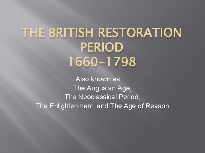 THE BRITISH RESTORATION PERIOD 1660 -1798 Also known as. . . The Augustan Age,
